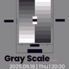 2025.09.18. "Gray Scale"（東京）