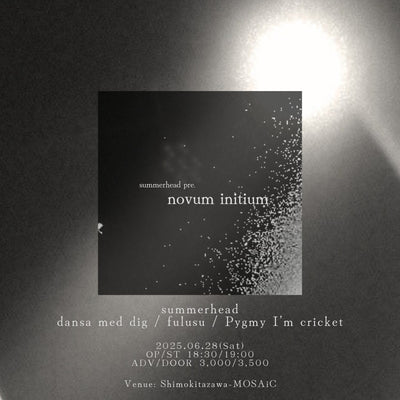 2025.06.28. "summerhead pre. «novum initium»"（東京）